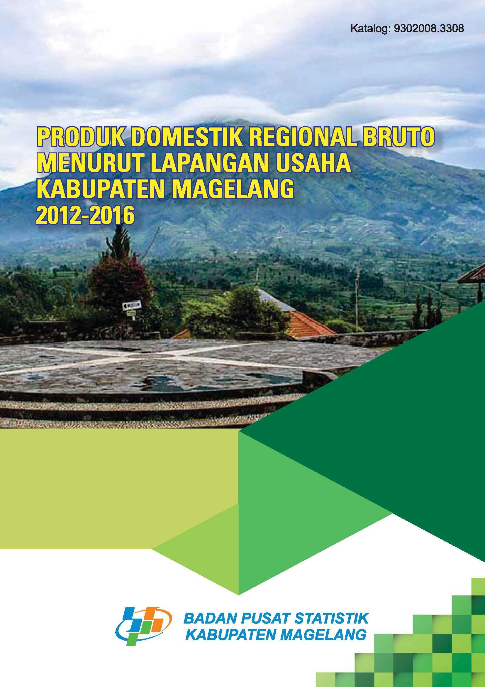 Produk Domestik Regional Bruto Menurut Lapangan Usaha Kabupaten Magelang 2012-2016  