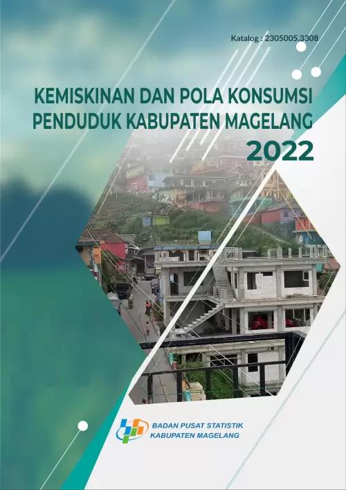 Kemiskinan dan Pola Konsumsi Penduduk Kabupaten Magelang 2022